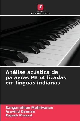 Análise acústica de palavras PB utilizadas em línguas indianas - Ranganathan Mathivanan,Aravind Kannan,Rajesh Prasad - cover