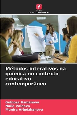 Métodos interativos na química no contexto educativo contemporâneo - Gulnoza Usmanova,Naila Valeeva,Munira Aripdzhanova - cover