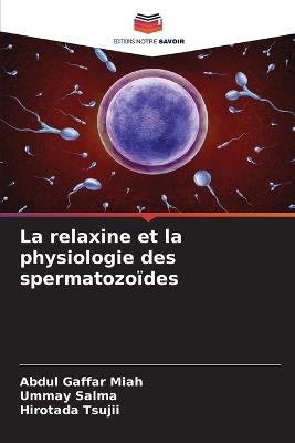 La relaxine et la physiologie des spermatozoïdes - Abdul Gaffar Miah,Ummay Salma,Hirotada Tsujii - cover