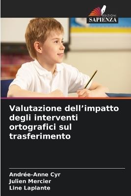 Valutazione dell'impatto degli interventi ortografici sul trasferimento - Andrée-Anne Cyr,Julien Mercier,Line Laplante - cover