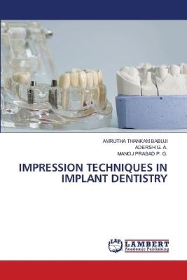 Impression Techniques in Implant Dentistry - Amrutha Thankam Babuji,Adersh G a,Manoj Prasad P G - cover