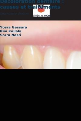 Décoloration dentaire: causes et traitements - Yosra Gassara,Rim Kallala,Sarra Nasri - cover