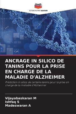 Ancrage in Silico de Tanins Pour La Prise En Charge de la Maladie d'Alzheimer - Vijayabaskaran M,Ishfaq S,Madeswaran A - cover