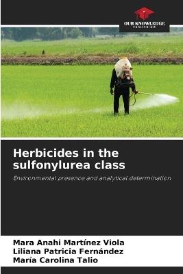 Herbicides in the sulfonylurea class - Mara Anahi Martínez Viola,Liliana Patricia Fernández,Maria Carolina Talio - cover