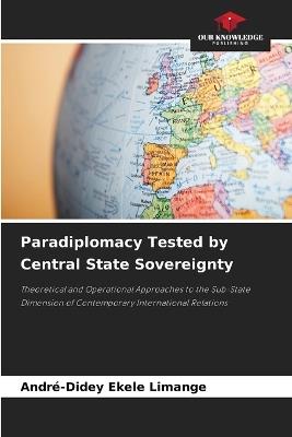 Paradiplomacy Tested by Central State Sovereignty - André-Didey Ekele Limange - cover