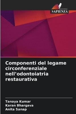 Componenti del legame circonferenziale nell'odontoiatria restaurativa - Tanaya Kumar,Karan Bhargava,Anita Sanap - cover
