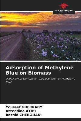 Adsorption of Methylene Blue on Biomass - Youssef Gherraby,Azzeddine Atibi,Rachid Cherouaki - cover