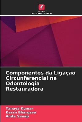 Componentes da Ligação Circunferencial na Odontologia Restauradora - Tanaya Kumar,Karan Bhargava,Anita Sanap - cover