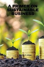 A Primer on Sustainable Business