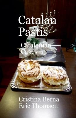 Catalan Pastis - Catalonian Cakes - Cristina Berna,Eric Thomsen - cover