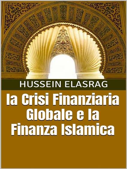 la Crisi Finanziaria Globale e la Finanza Islamica - Hussein Elasrag - ebook
