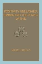 Positivity Unleashed: Embracing the Power Within