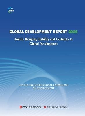 Global Development Report 2025: Jointly Bringing Stability and Certainty to Global Development/全球发展报告2025：携手为全球发展注入稳定性和确定性ʌ - 中国国际发展知识中心 - cover