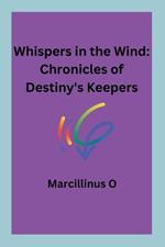 Whispers in the Wind: Chronicles of Destiny's Keepers