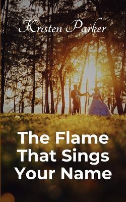 The Flame That Sings Your Name - Kristen Parker - cover