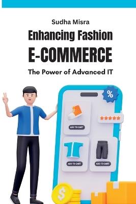 Enhancing Fashion E-commerce The Power of Advanced IT: The Power of Advanced IT - Sudha Misra - cover
