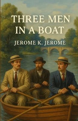 Three Men In A Boat (Illustrated) - Jerome K Jerome - cover