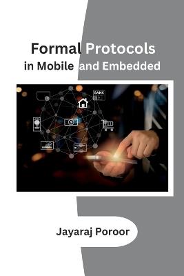 Formal Protocols in Mobile and Embedded - Jayaraj Poroor - cover
