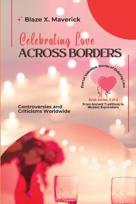 Celebrating Love Across Borders: Controversies and Criticisms Worldwide - Blaze X Maverick - cover