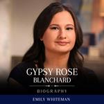 Gypsy Rose Blanchard Biography