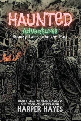 Haunted Adventures: A Collection of Ghost Stories for Kids Ages 9-11 - Harper Hayes - cover