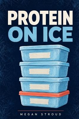 Protein on Ice - Megan Stroud - cover