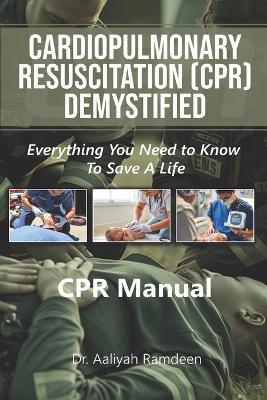 CPR Demystified: Everything You Need to Know to Save a Life - Aaliyah Ramdeen - cover