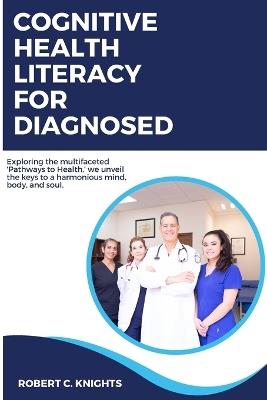 Cognitive Health Literacy for Diagnosed - Robert C Knights - cover