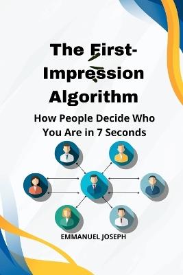 The First-Impression Algorithm, How People Decide Who You Are in 7 Seconds - Emmanuel Joseph - cover