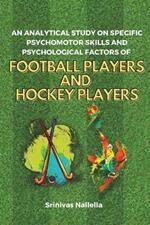 An Analytical Study on Specific Psychomotor Skills and Psychological Factors of Football Players and Hockey Players