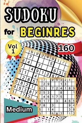 Sudoku Medium for Beginers Vol 1: 160 Medium Sudoku Puzzles and Solutions - Perfect for Beginners Teens & Seniors, Puzzles with Detailed Step-by-step Solutions and Hints When You Get Stuck - Peter - cover