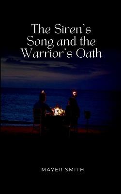 The Siren's Song and the Warrior's Oath - Mayer Smith - cover