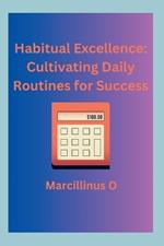 Habitual Excellence: Cultivating Daily Routines for Success