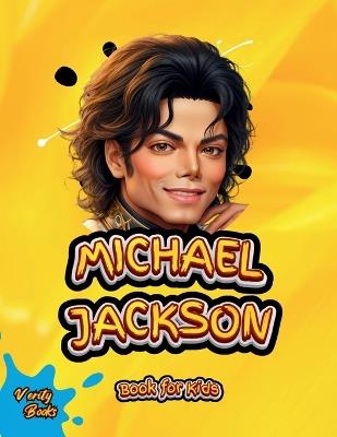 Michael Jackson Book for Kids: The biography of the 'King of Pop' for young Musicians. Colored Pages. - Verity Books - cover