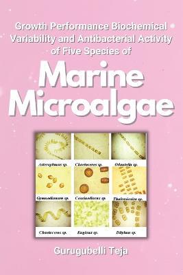Growth Performance Biochemical Variability and Antibacterial Activity of Five Species of Marine Microalgae - Gurugubelli Teja - cover