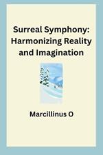 Surreal Symphony: Harmonizing Reality and Imagination