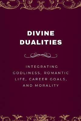 Divine Dualities, Integrating Godliness, Romantic Life, Career Goals, and Morality - Joseph - cover