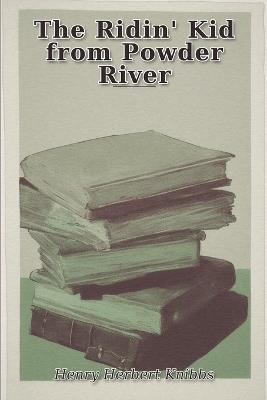 The Ridin' Kid from Powder River - Henry Herbert Knibbs - cover