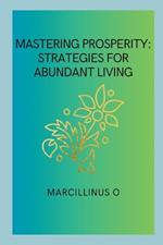 Mastering Prosperity: Strategies for Abundant Living