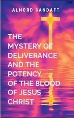 The Mystery of Deliverance and the Potency of the Blood of Jesus Christ: Trilogy