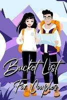 Bucket List For Couples: A Creative and Inspirational Journal for Ideas and Adventures for Couples (Our Bucket List)