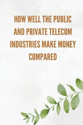 How well the public and private telecom industries make money, compared - C Miya - cover