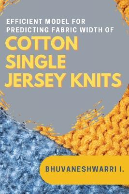 Efficient Model for Predicting Fabric Width of Cotton Single Jersey Knits - Bhuvaneshwarri I - cover