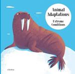 Animal Adaptations: Extreme Conditions: and How Other Animals Survive the Heat or Darkness