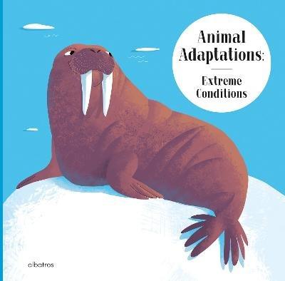 Animal Adaptations: Extreme Conditions: and How Other Animals Survive the Heat or Darkness - Radka Piro - cover
