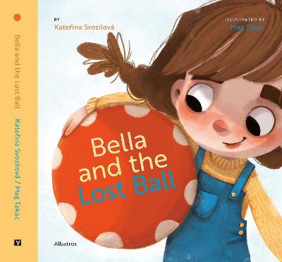 Bella and the Lost Ball - Katerina Svozilova - cover