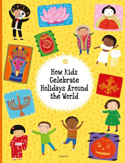 How Kids Celebrate Holidays Around the World - Pavla Hanackova,Helena Harastova,Michaela Bergmannova - ebook