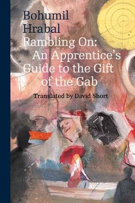 Rambling On: An Apprentice's Guide to the Gift of the Gab - Bohumil Hrabal - cover