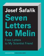 Seven Letters to Melin: Essays on the Soul, Science, Art and Mortality