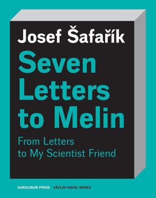 Seven Letters to Melin: Essays on the Soul, Science, Art and Mortality - Josef Safarik - cover